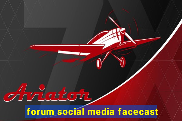 forum social media facecast